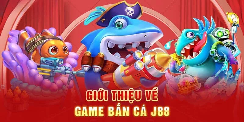 Khái quát tổng quan về tựa game bắn cá J88 nổi tiếng tại trang web Khái quát tổng quan về tựa game bắn cá J88 nổi tiếng tại trang web