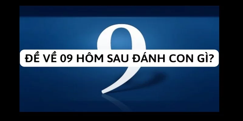 Đề Về 09 Hôm Sau Đánh Con Gì? J88 Giải Mã Bí Ẩn Chính Xác