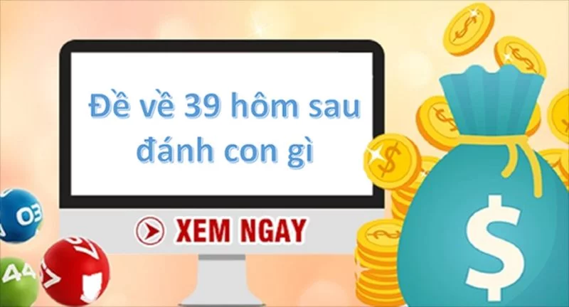 Hướng dẫn chi tiết từ A đến Z đề về 39 hôm sau đánh con gì